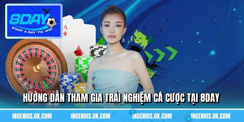 Hướng dẫn tham gia trải nghiệm cá cược tại 8DAY